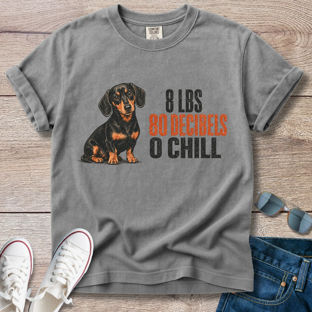 8 lbs, 80 Decibels, 0 Chill — Funny Dachshund Shirt
