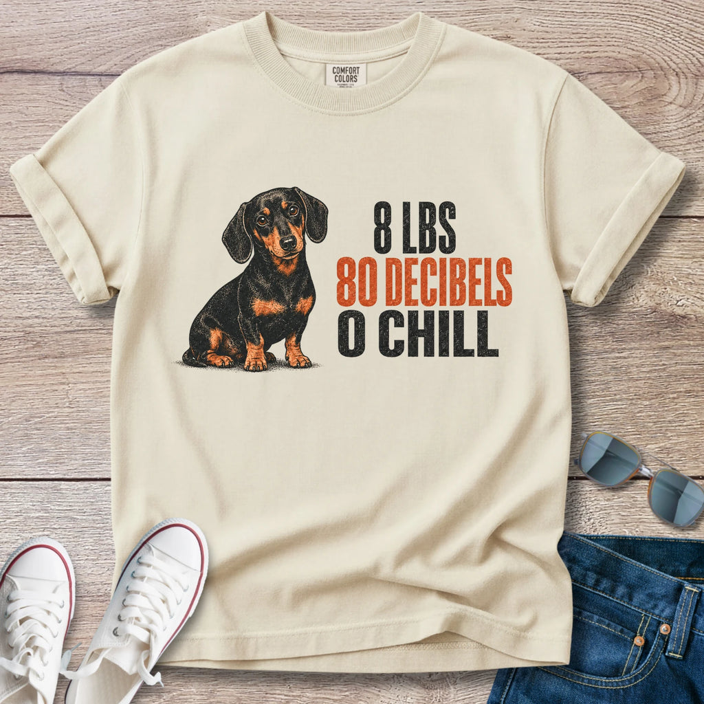 8 lbs, 80 Decibels, 0 Chill — Funny Dachshund Shirt