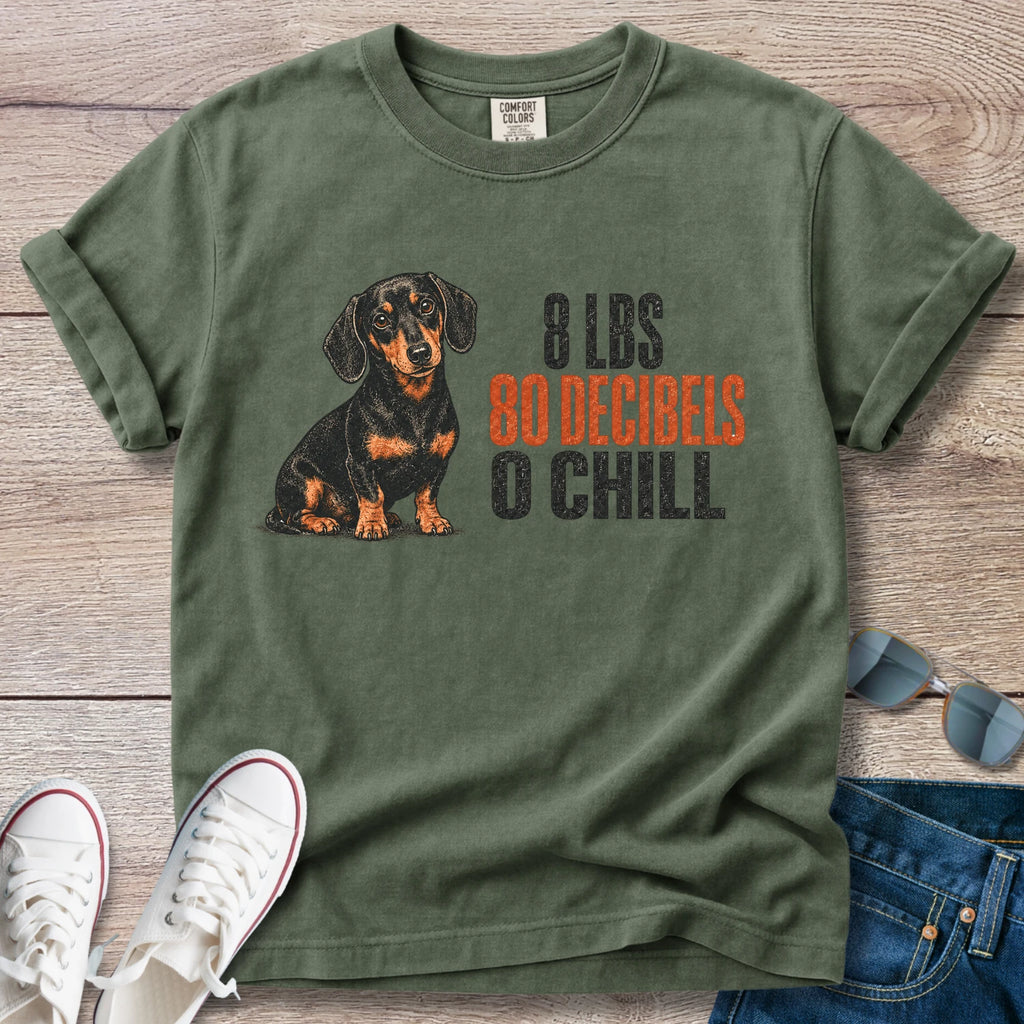8 lbs, 80 Decibels, 0 Chill — Funny Dachshund Shirt