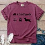 All A Girl Needs Dachshund T-Shirt