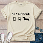 All A Girl Needs Dachshund T-Shirt