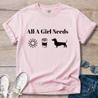 All A Girl Needs Doxie T-Shirt