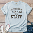 Dachshunds don't have owners they have staff T-Shirt