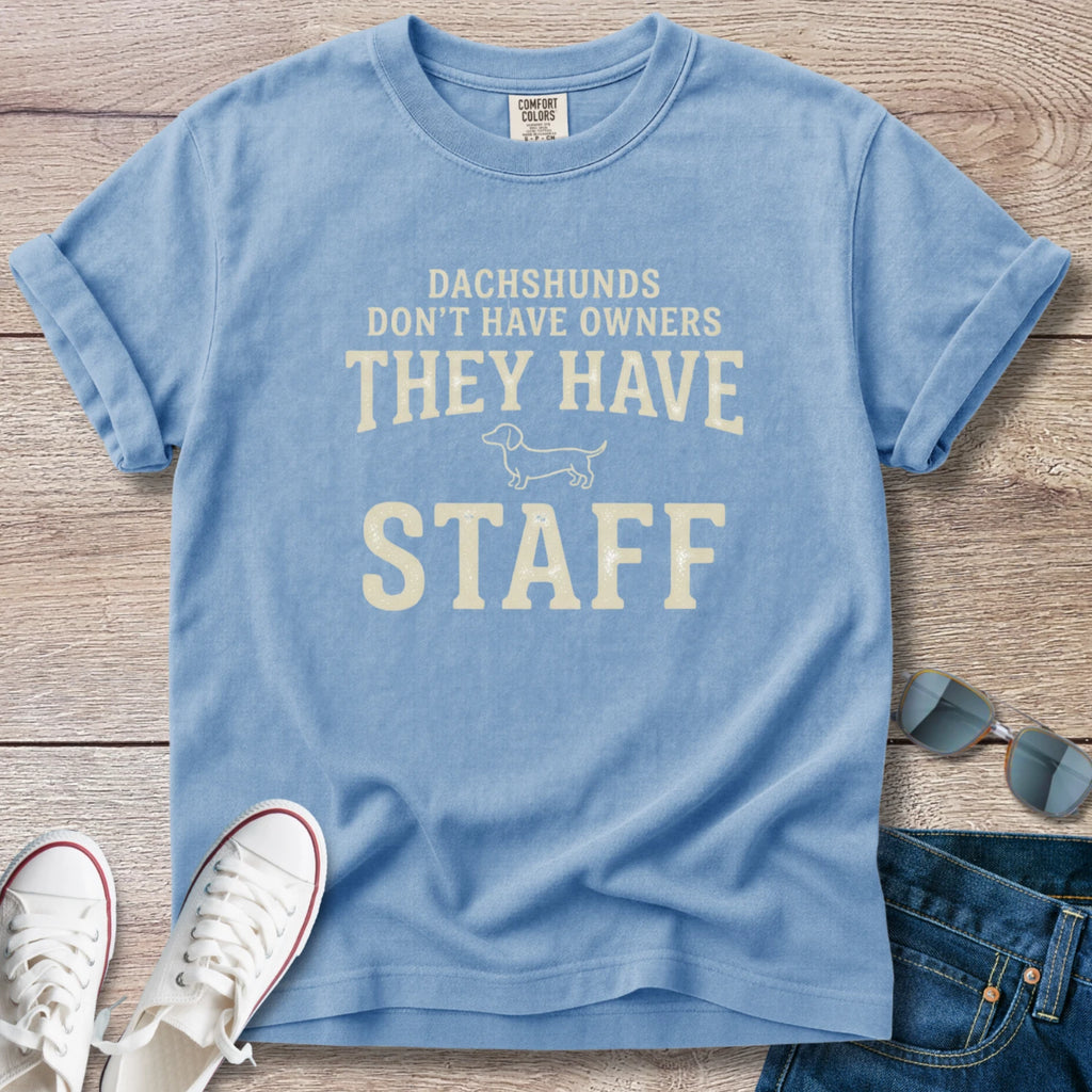 Dachshunds don't have owners they have staff T-Shirt