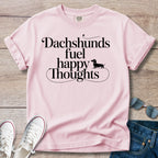 Dachshunds Fuel Happy Thoughts T-Shirt