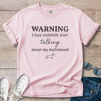 Warning I May Suddenly Start Talking About My Dachshund T-Shirt