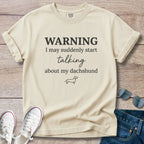 Warning I May Suddenly Start Talking About My Dachshund T-Shirt