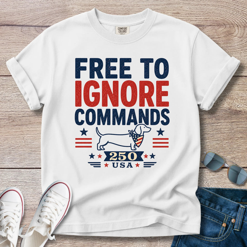 Free to Ignore Commands - Dachshund T-Shirt