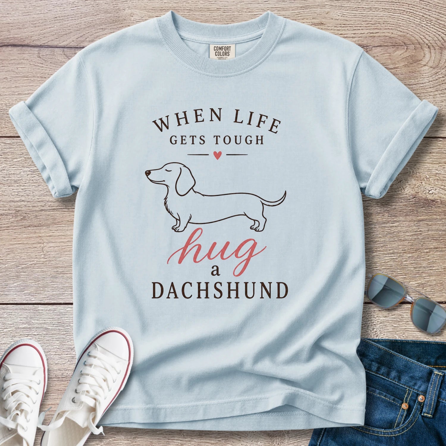 When Life Gets Tough - Hug A Dachshund T-Shirt