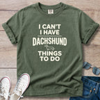 I Can't — I Have Dachshund Things To Do T-Shirt