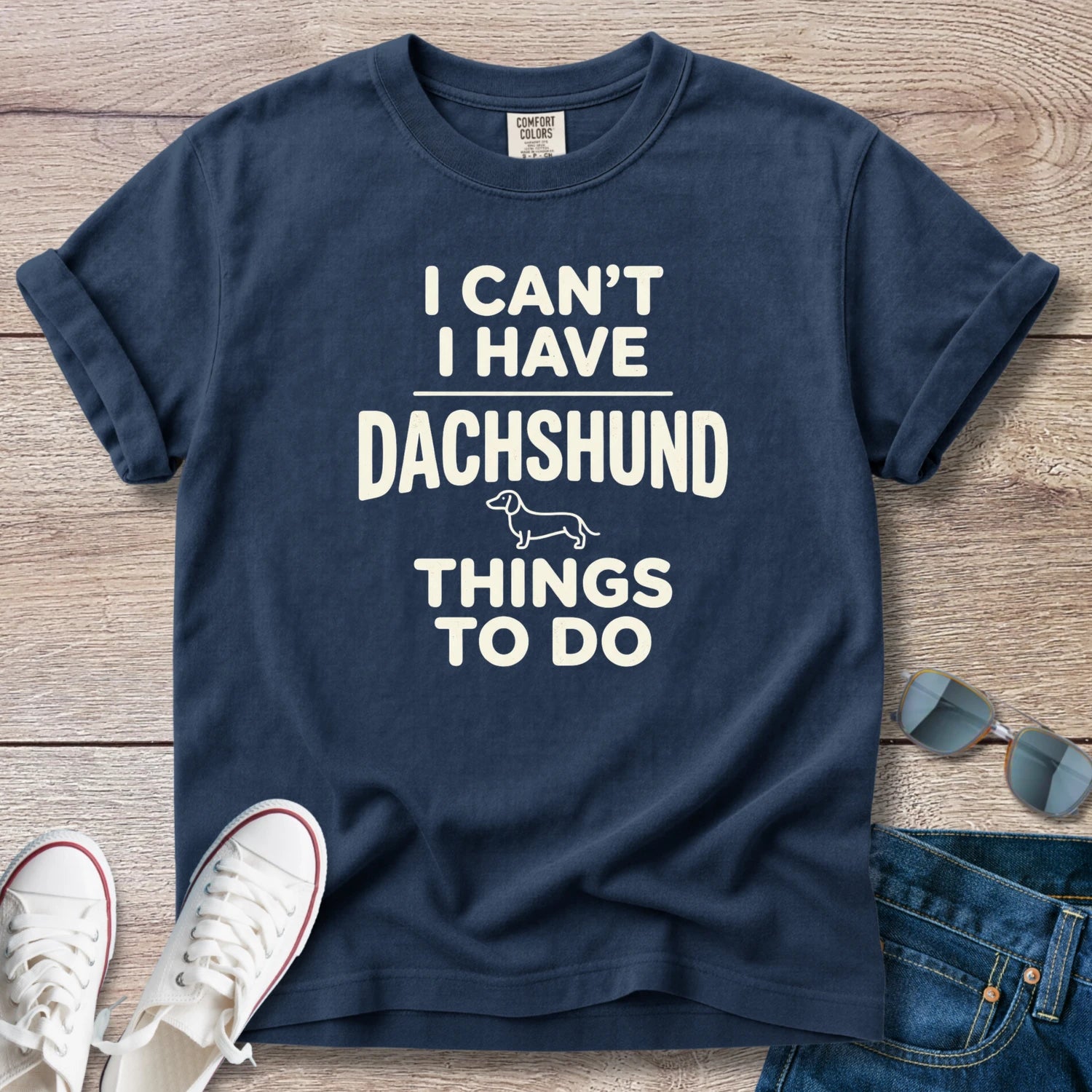 I Can't — I Have Dachshund Things To Do T-Shirt