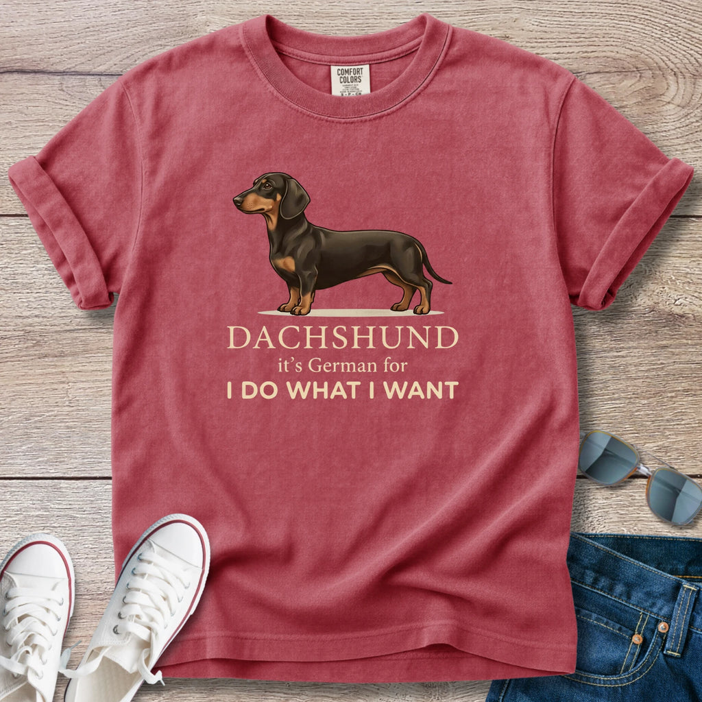 Dachshund I Do What I Want T-Shirt