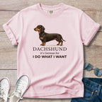 Dachshund I Do What I Want T-Shirt