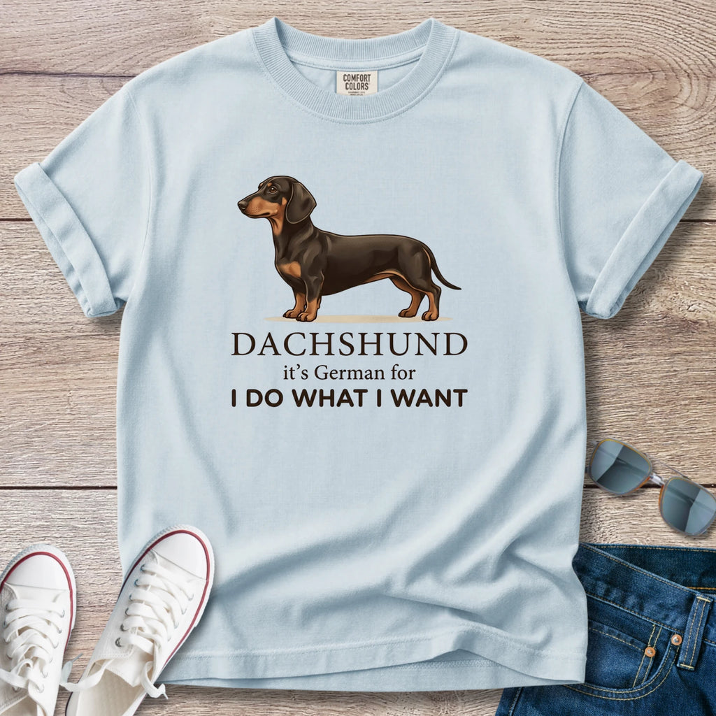 Dachshund I Do What I Want T-Shirt