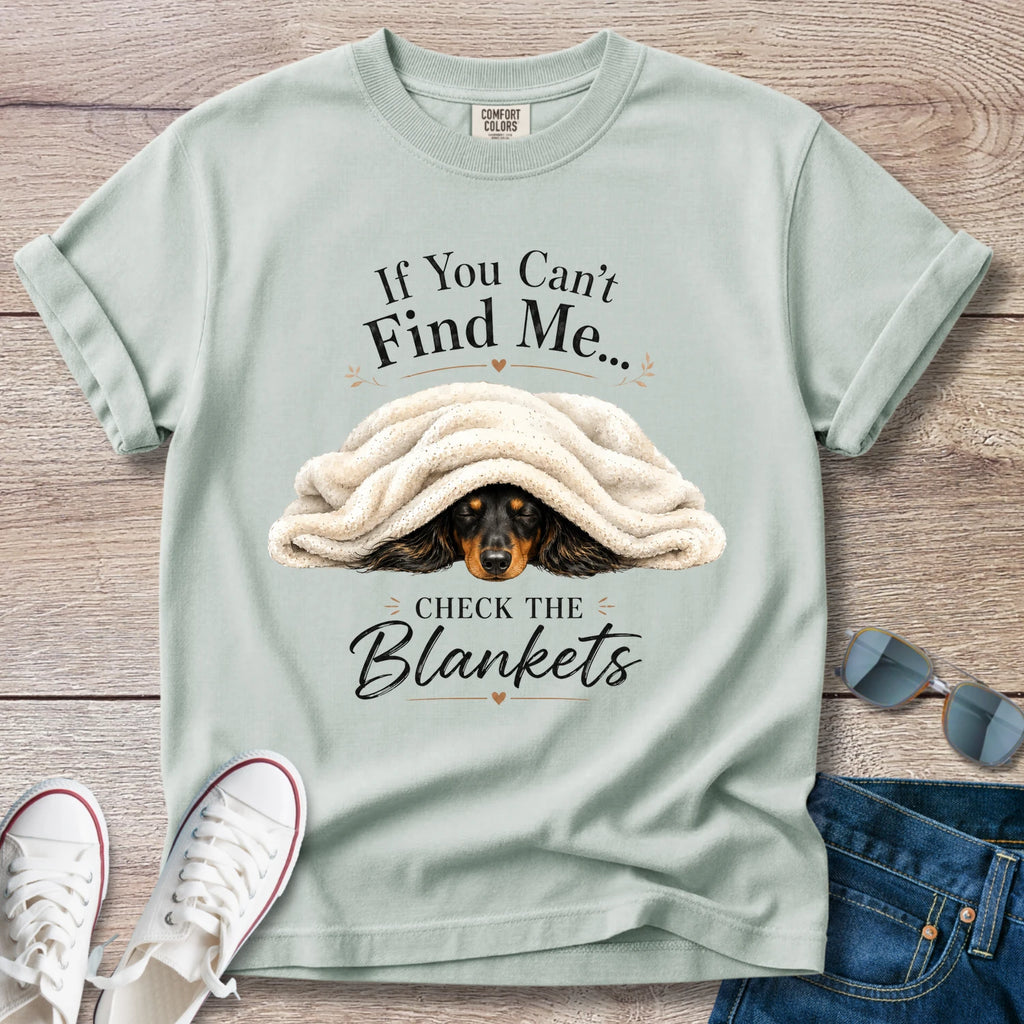 If You Can't Find Me, Check the Blankets — Dachshund Shirt