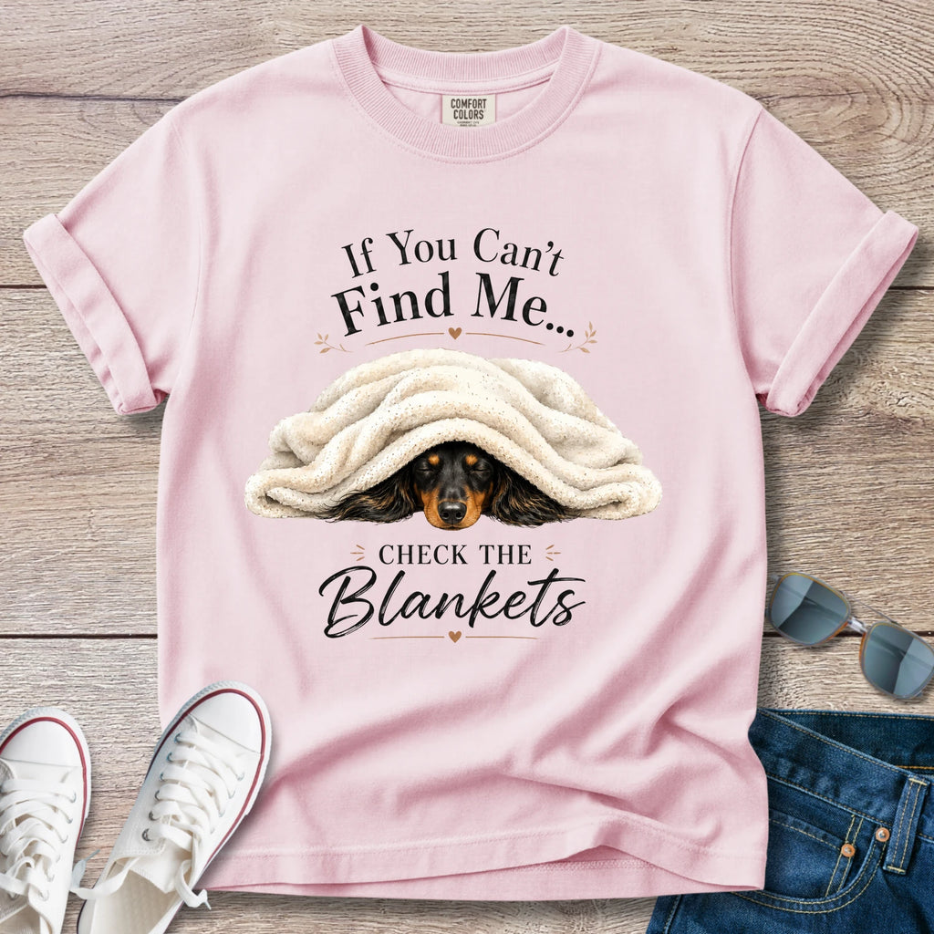 If You Can't Find Me, Check the Blankets — Dachshund Shirt