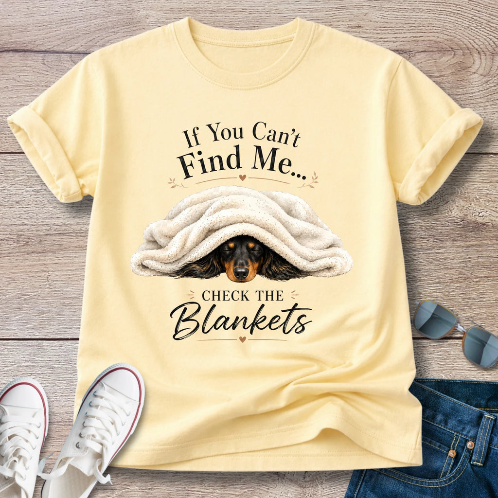 If You Can't Find Me, Check the Blankets — Dachshund Shirt