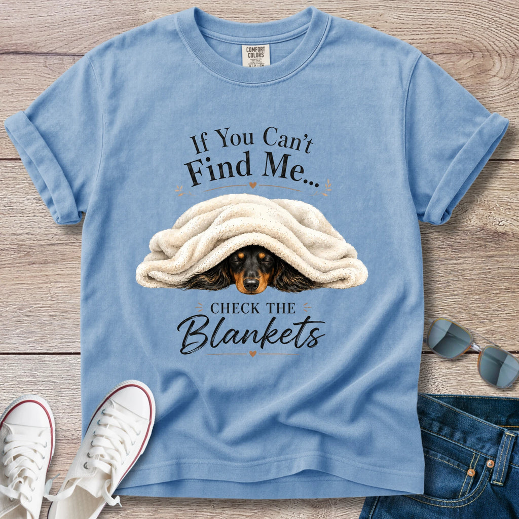 If You Can't Find Me, Check the Blankets — Dachshund Shirt