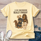 Is One Dachshund Really Enough? — Funny Multi-Dachshund Shirt