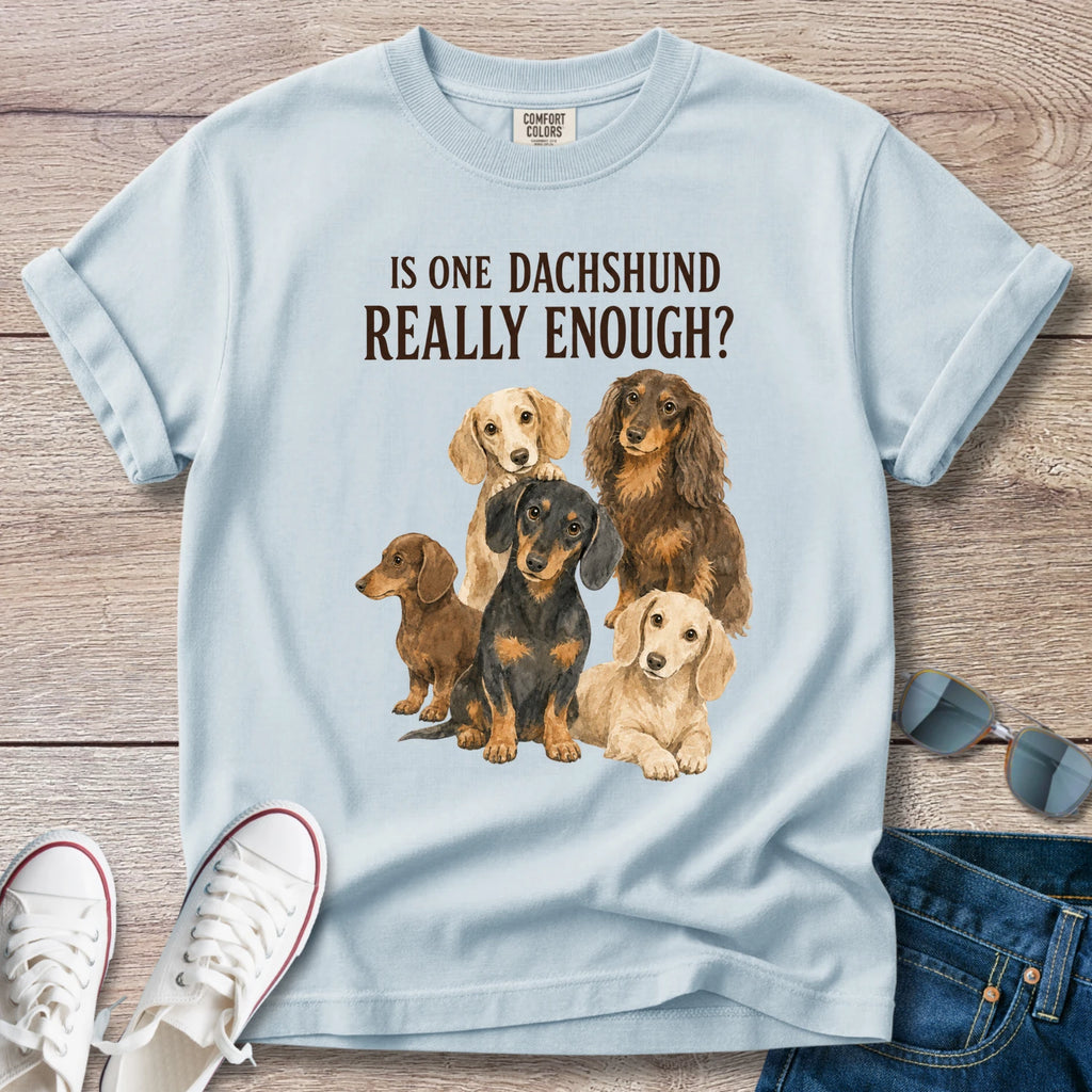 Is One Dachshund Really Enough? — Funny Multi-Dachshund Shirt