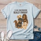 Is One Dachshund Really Enough? — Funny Multi-Dachshund Shirt