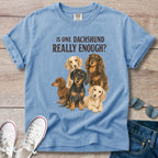 Is One Dachshund Really Enough? — Funny Multi-Dachshund Shirt