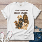 Is One Dachshund Really Enough? — Funny Multi-Dachshund Shirt