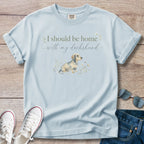 I Should Be Home with My Dachshund T-Shirt