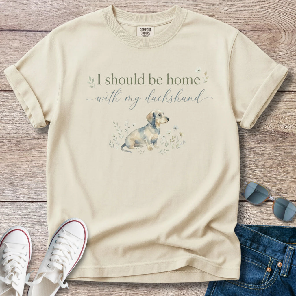 I Should Be Home with My Dachshund T-Shirt