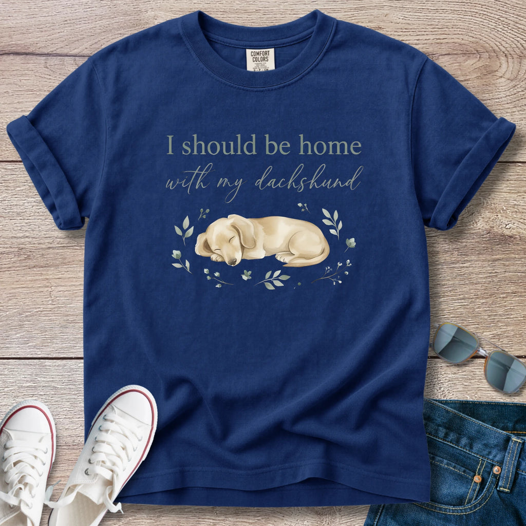 I Should Be Home With My Dachshund (Sleepy)T-Shirt