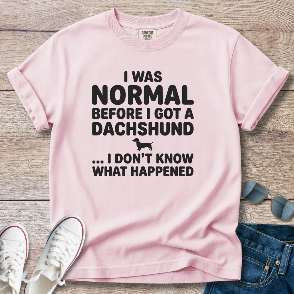 I Was Normal Before I Got a Dachshund T-Shirt