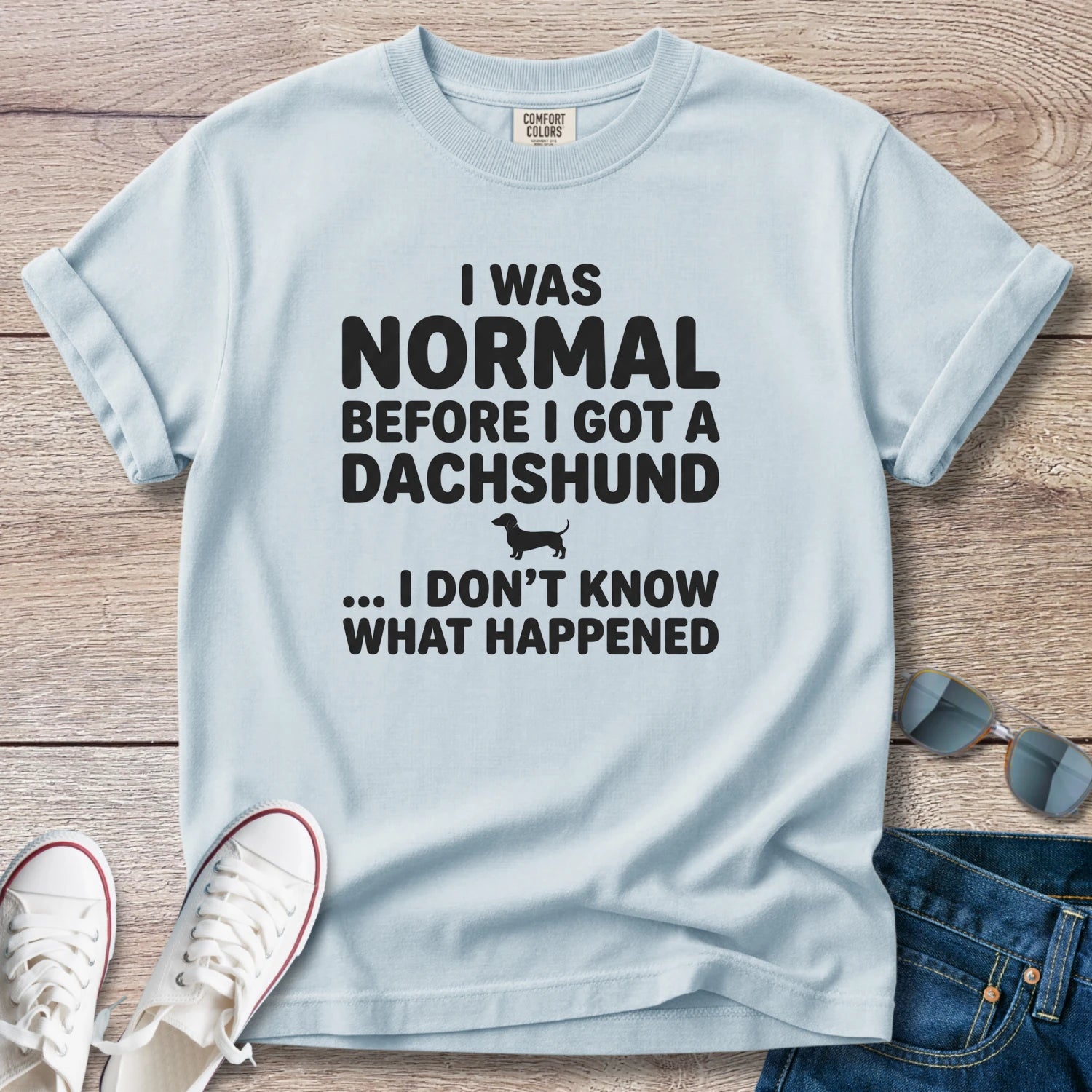I Was Normal Before I Got a Dachshund T-Shirt
