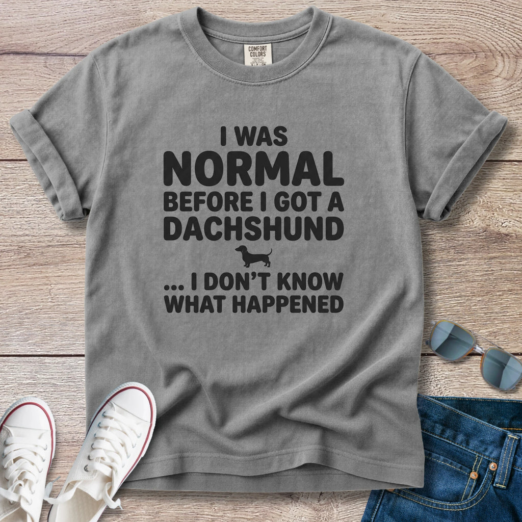 I Was Normal Before I Got a Dachshund T-Shirt