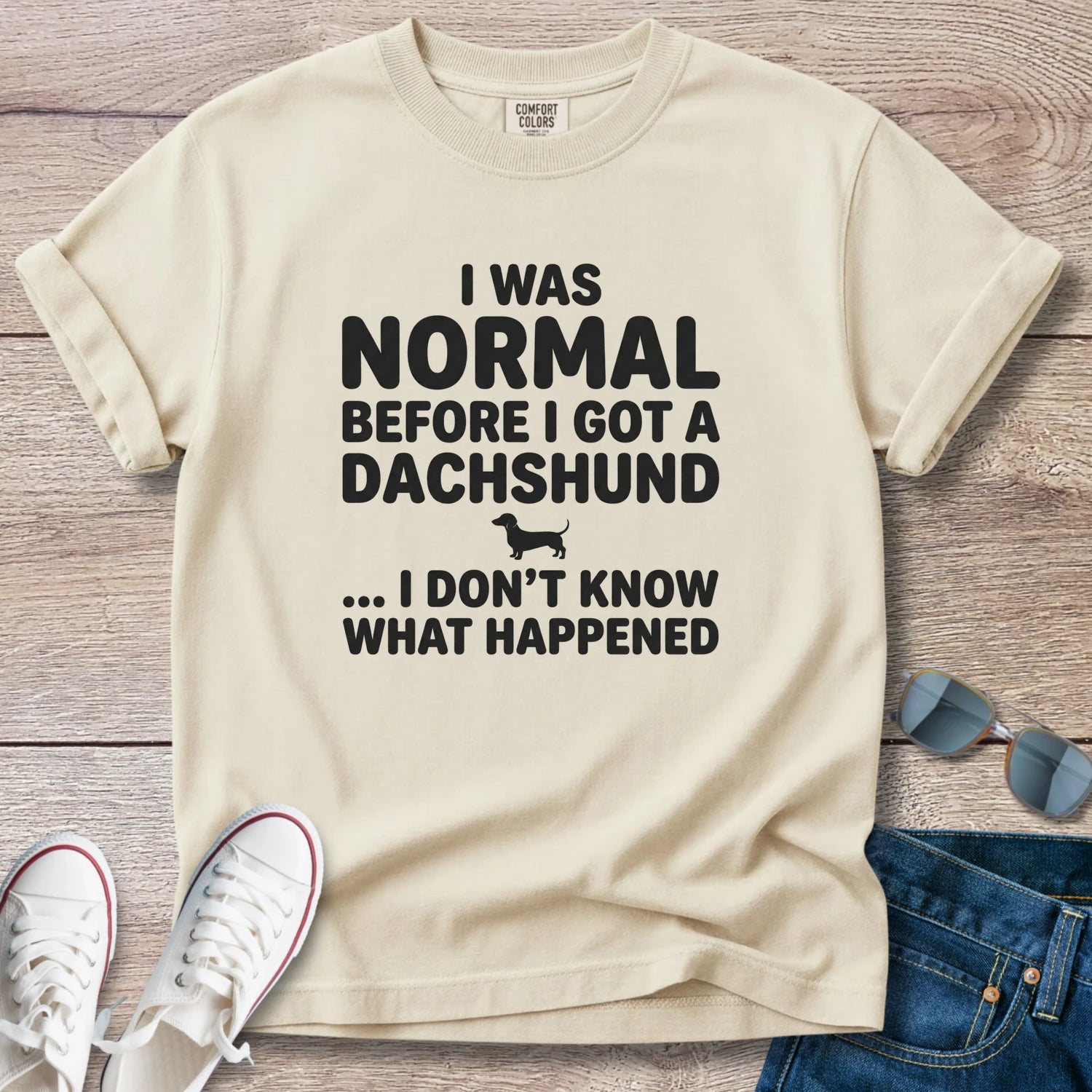 I Was Normal Before I Got a Dachshund T-Shirt