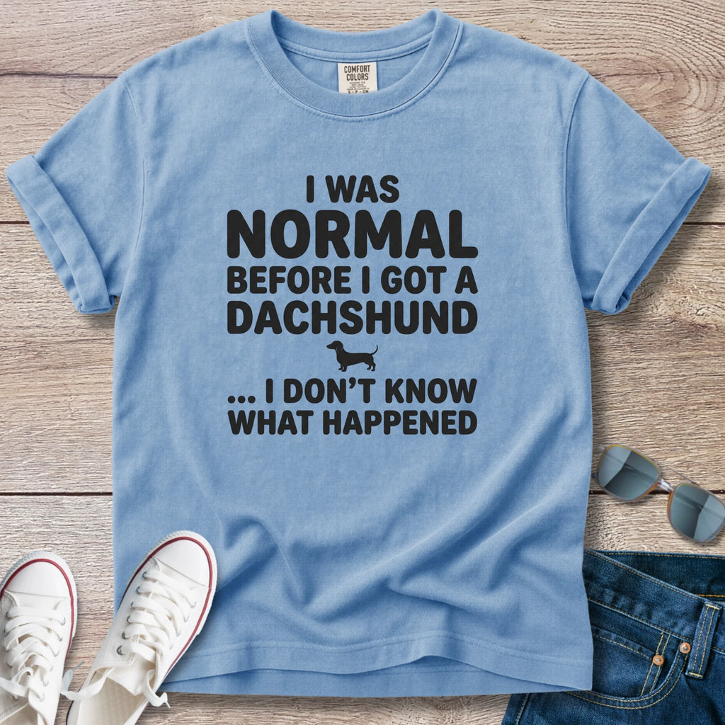 I Was Normal Before I Got a Dachshund T-Shirt