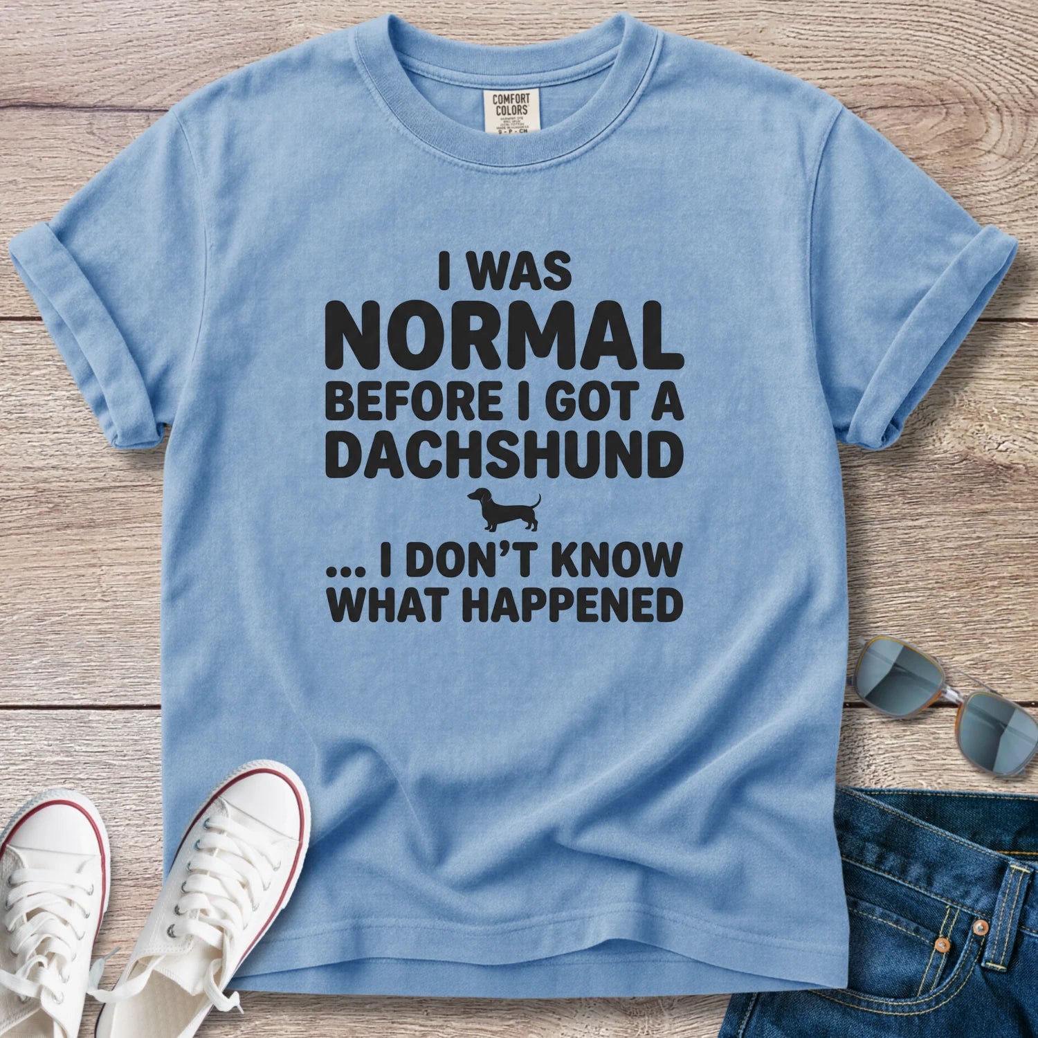 I Was Normal Before I Got a Dachshund T-Shirt
