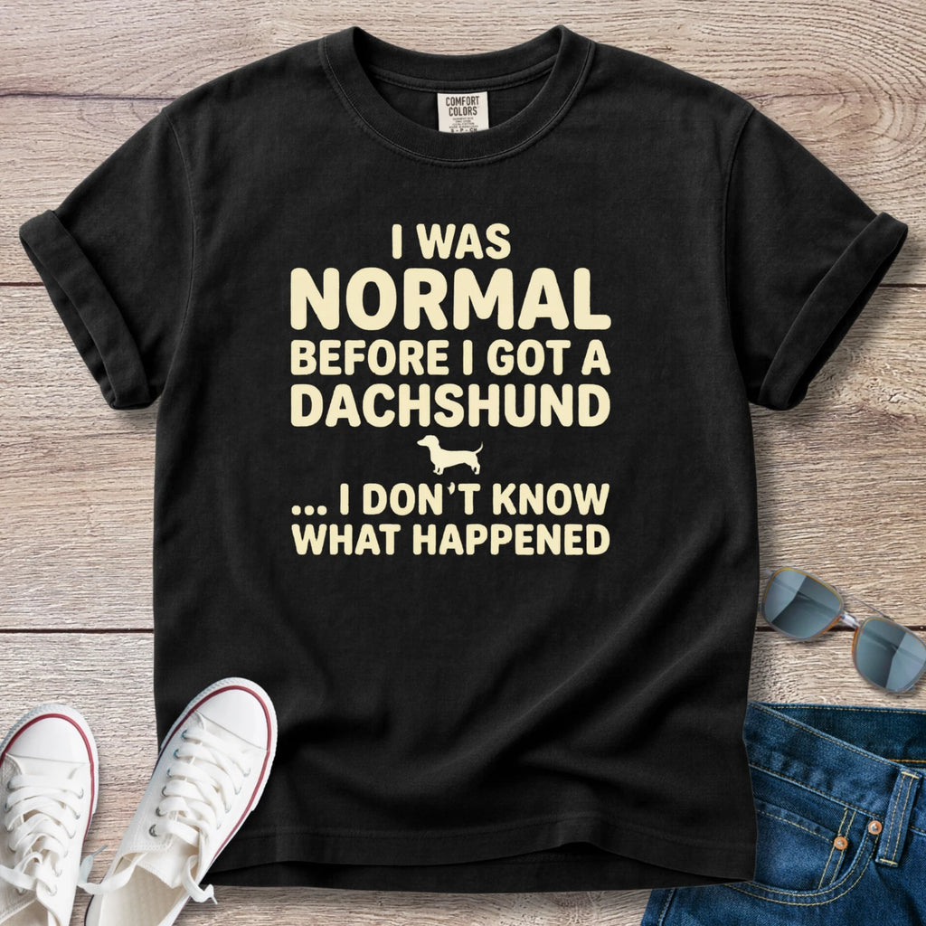 I Was Normal Before I Got a Dachshund T-Shirt