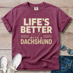 Life's Better with a Dachshund - Dachshund T-Shirt