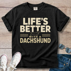 Life's Better with a Dachshund - Dachshund T-Shirt