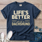 Life's Better with a Dachshund - Dachshund T-Shirt