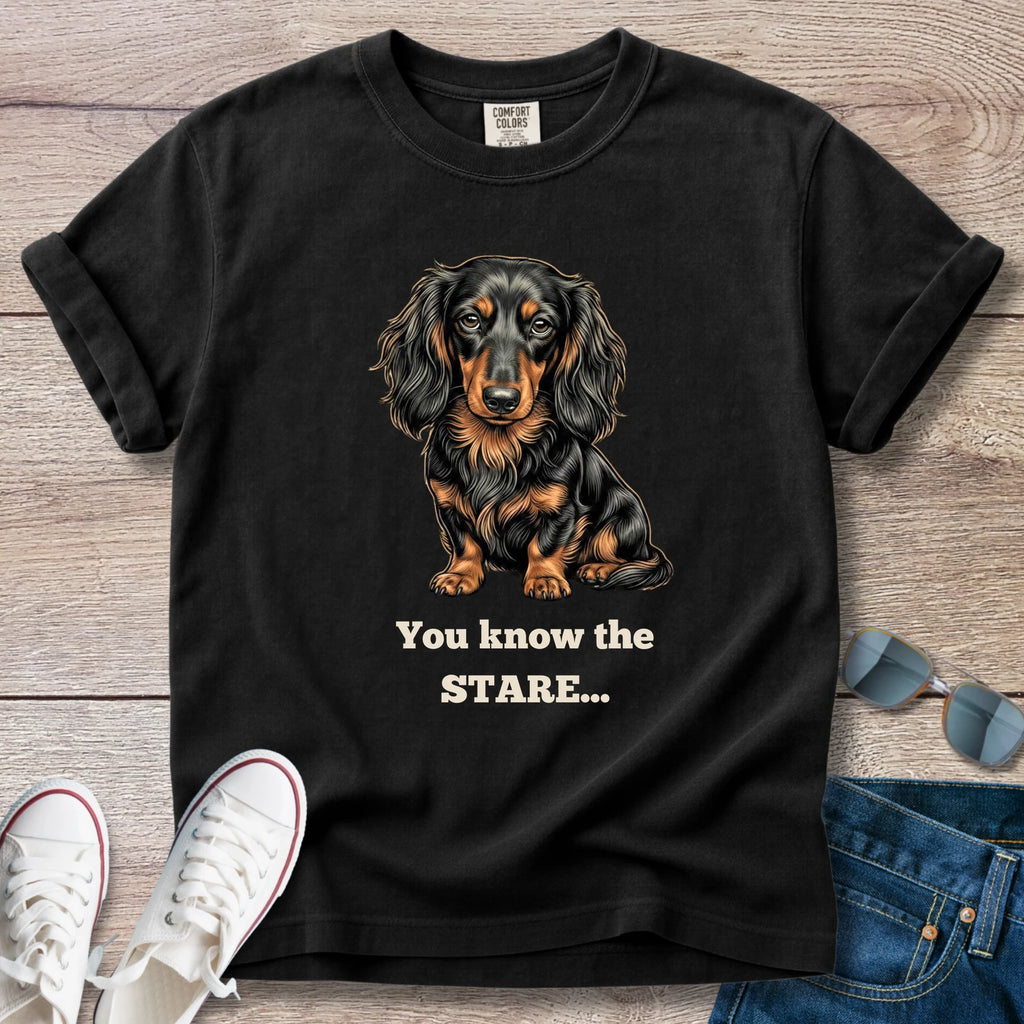 You Know the Stare... Dachshund T-Shirt