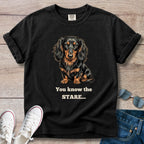 You Know the Stare... Dachshund T-Shirt