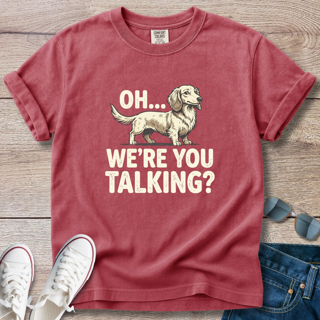 Oh… We’re You Talking? Dachshund Graphic T-Shirt