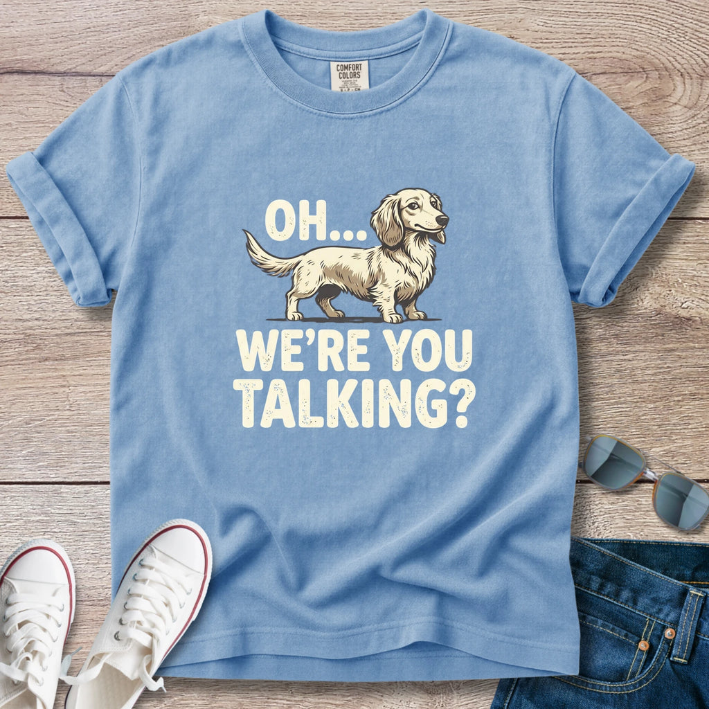 Oh… We’re You Talking? Dachshund Graphic T-Shirt