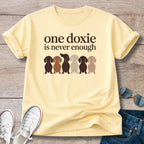 One Doxie Is Never Enough T-Shirt