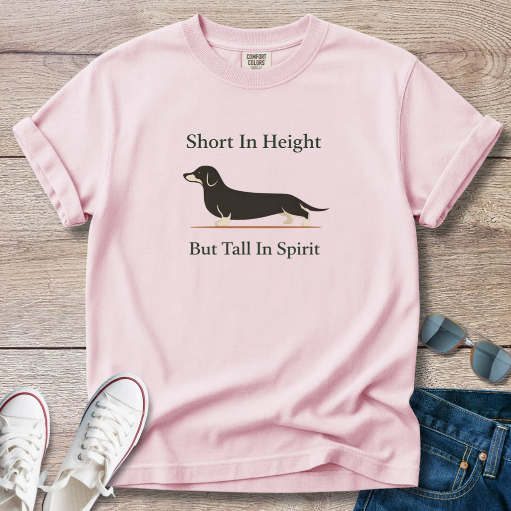 Short In Height, But Tall In Spirit Dachshund T-Shirt