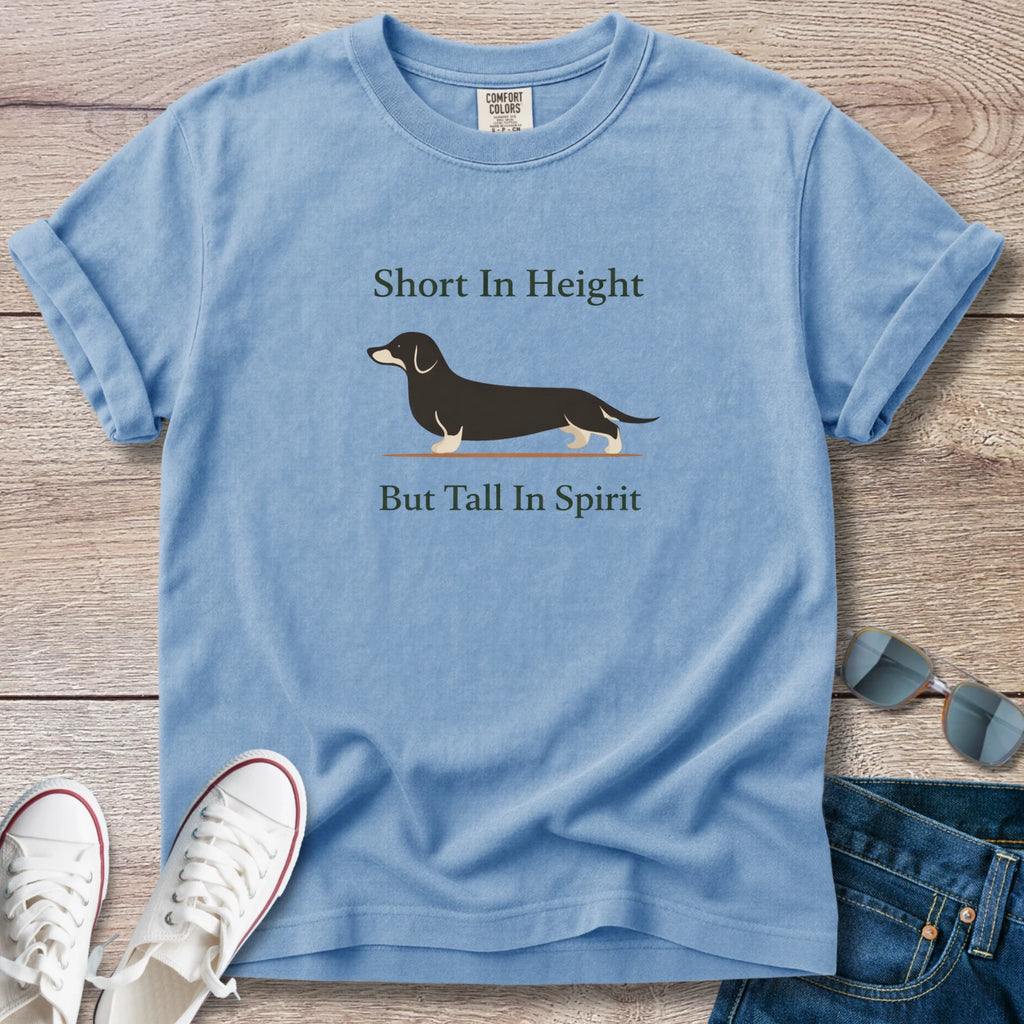 Short In Height, But Tall In Spirit Dachshund T-Shirt