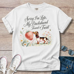 "Sorry I’m Late My Dachshund Found a Treat" T-Shirt