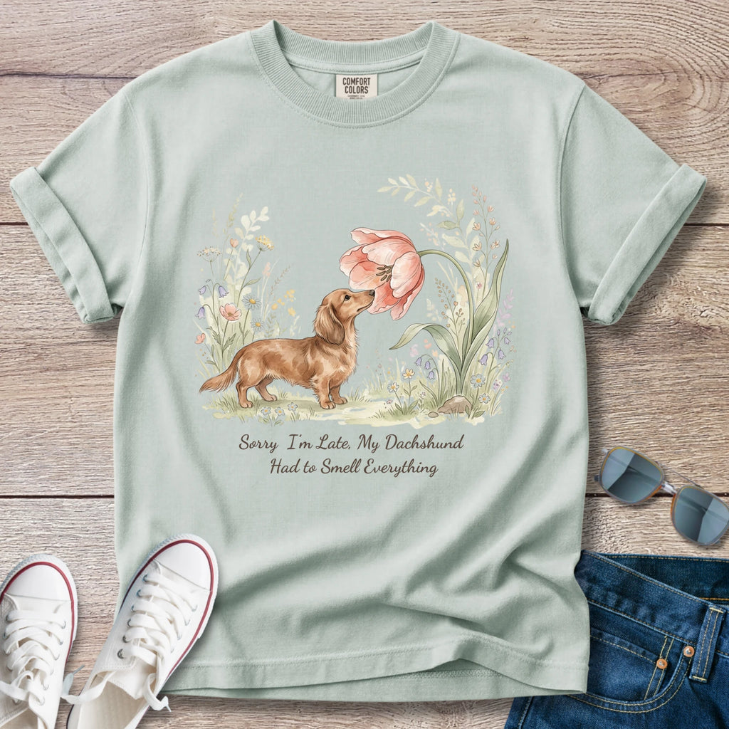 Sorry i'm Late, my dachshund had to smell everything T-Shirt