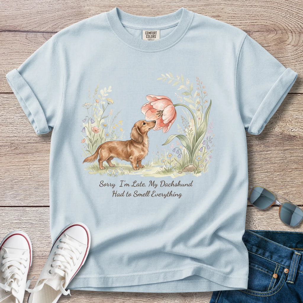 Sorry i'm Late, my dachshund had to smell everything T-Shirt